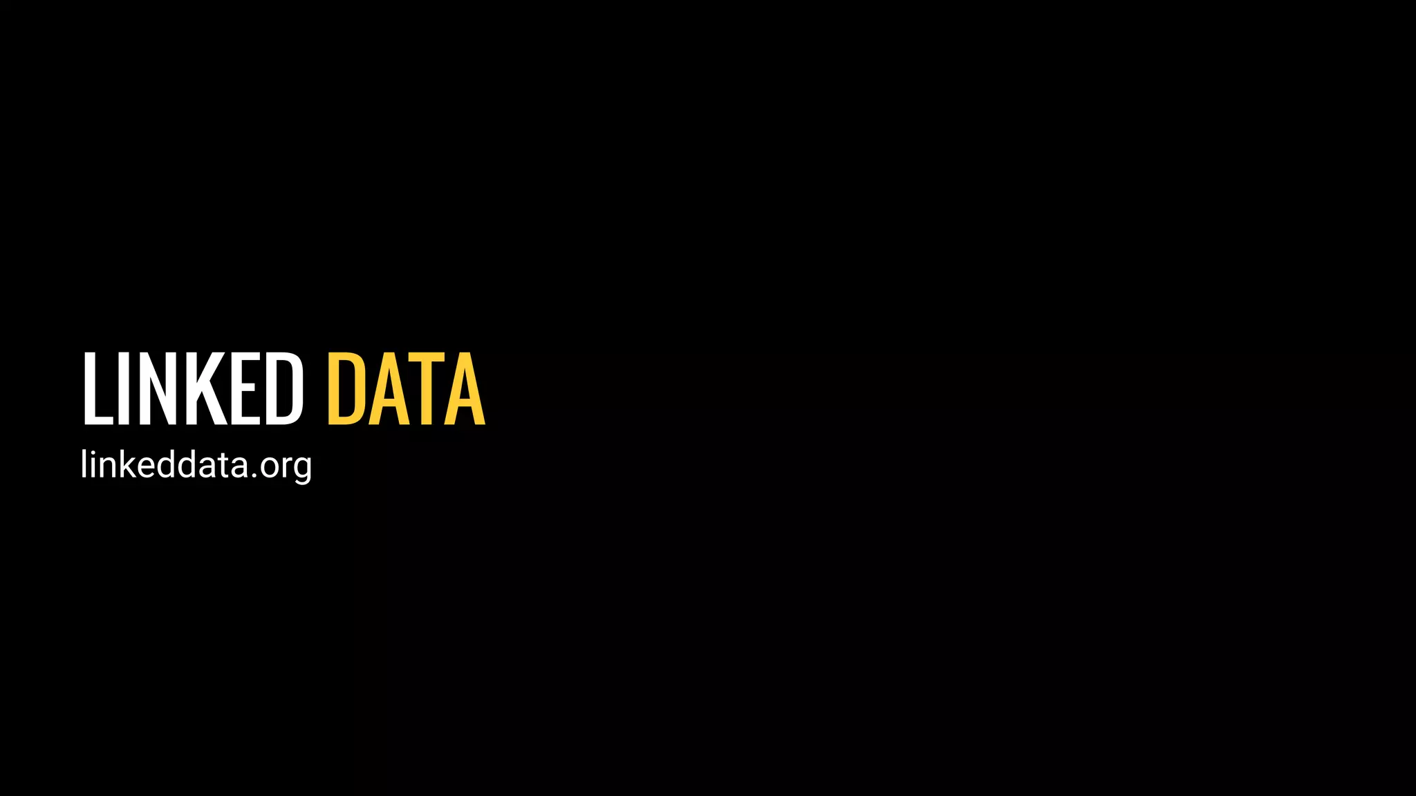 LINKED DATA
linkeddata.org
 