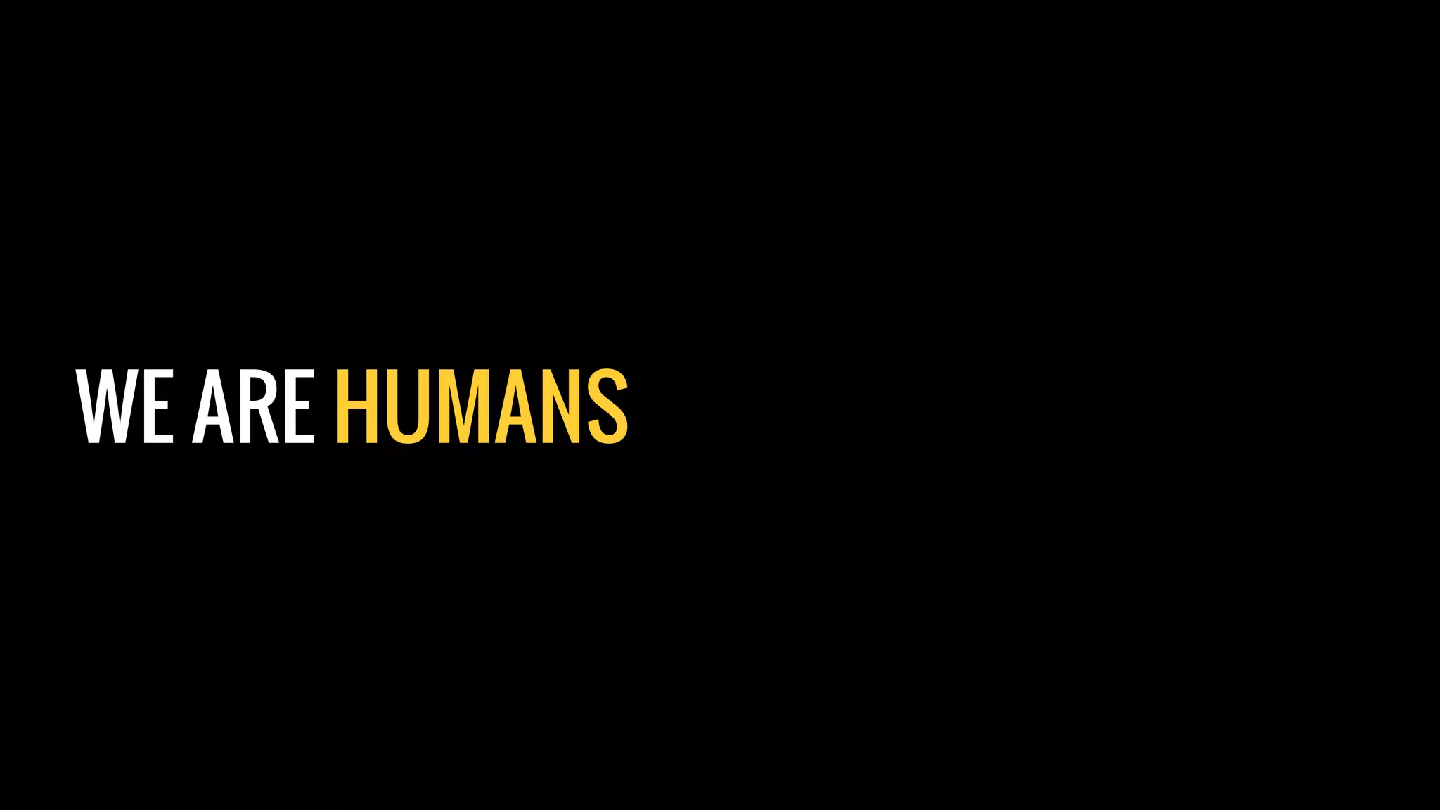 WE ARE HUMANS
 