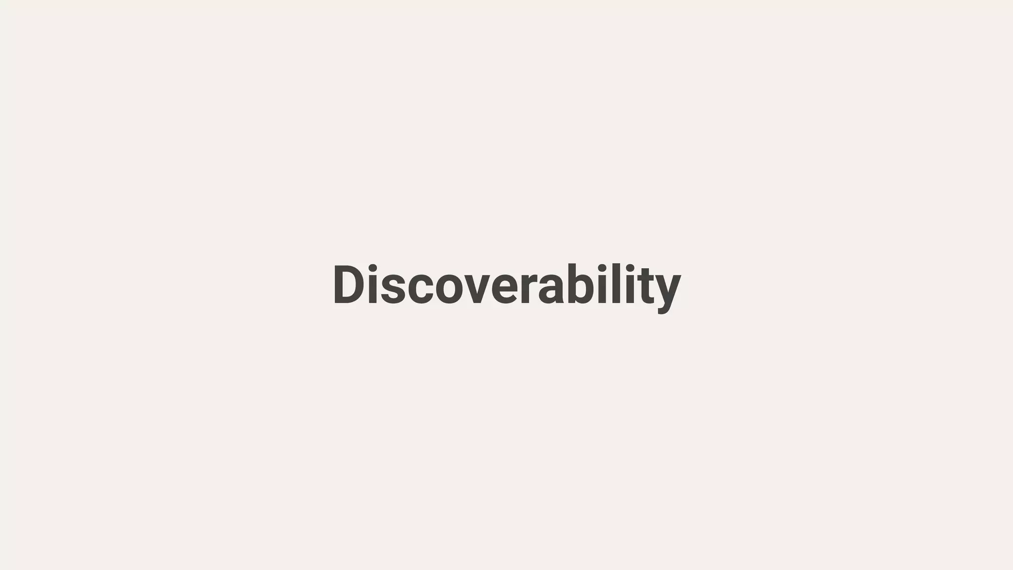 Discoverability
 