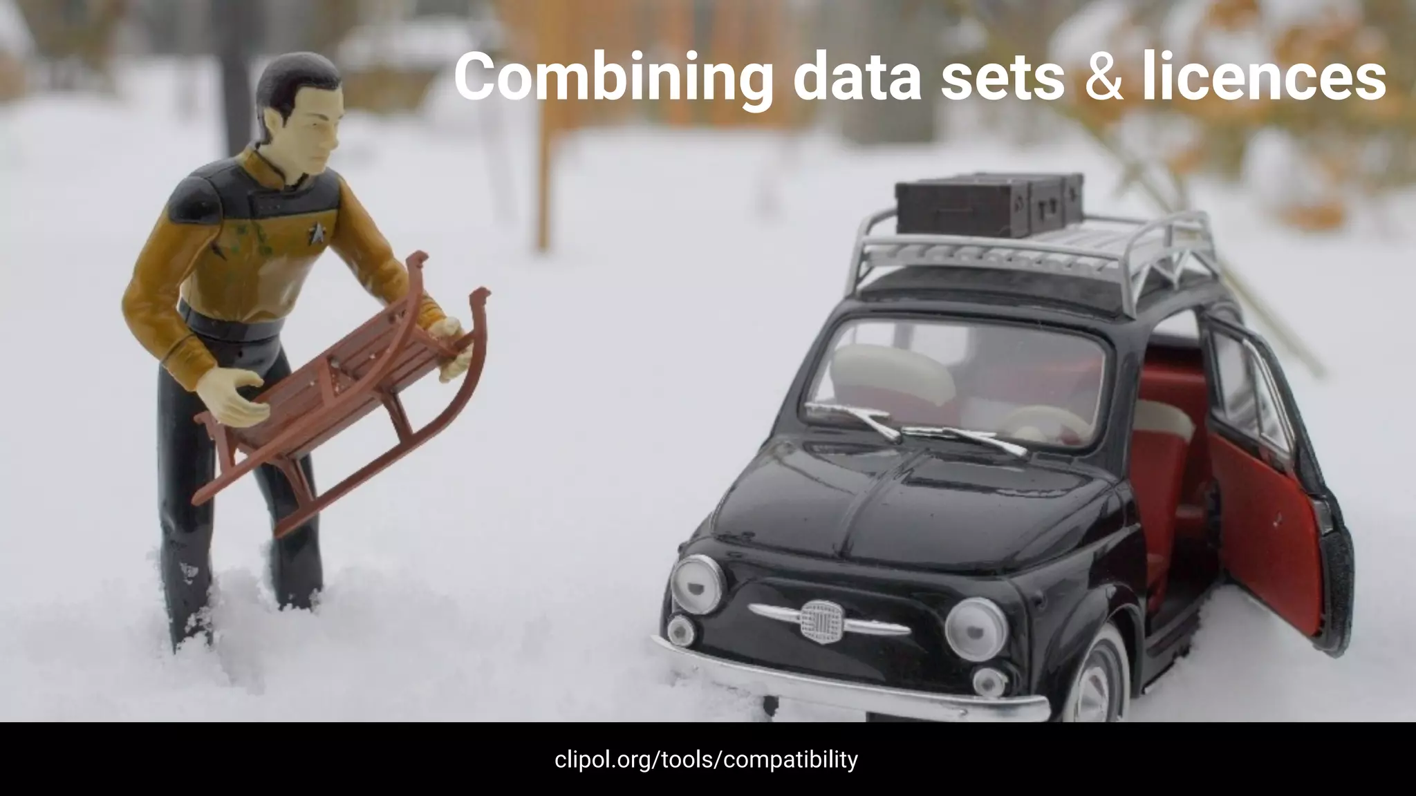 Combining data sets & licences
clipol.org/tools/compatibility
 
