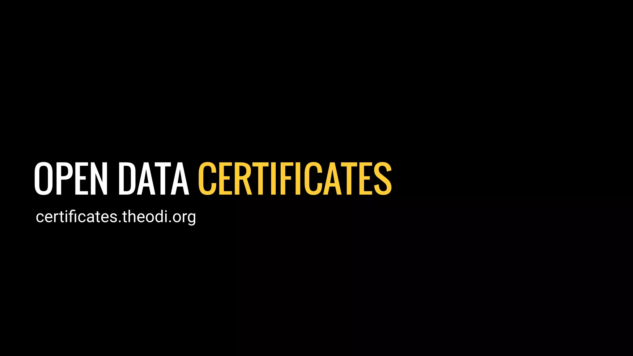 OPEN DATA CERTIFICATES
certiﬁcates.theodi.org
 