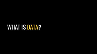 @sjenkinson
WHAT IS DATA?
 