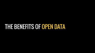 THE BENEFITS OF OPEN DATA
 