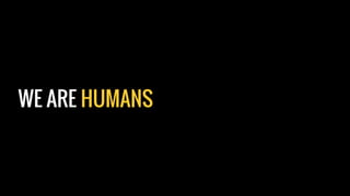 WE ARE HUMANS
 