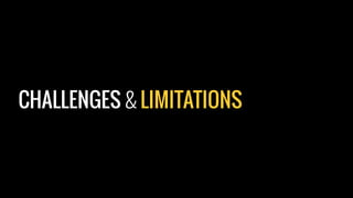 CHALLENGES & LIMITATIONS
 