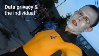 Data privacy &
the individual
 