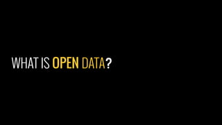WHAT IS OPEN DATA?
 