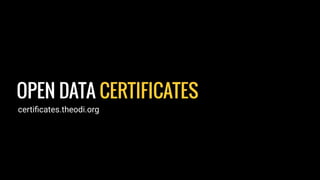 OPEN DATA CERTIFICATES
certiﬁcates.theodi.org
 