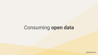 Consuming open data
@sjenkinson
 