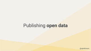 Publishing open data
@sjenkinson
 