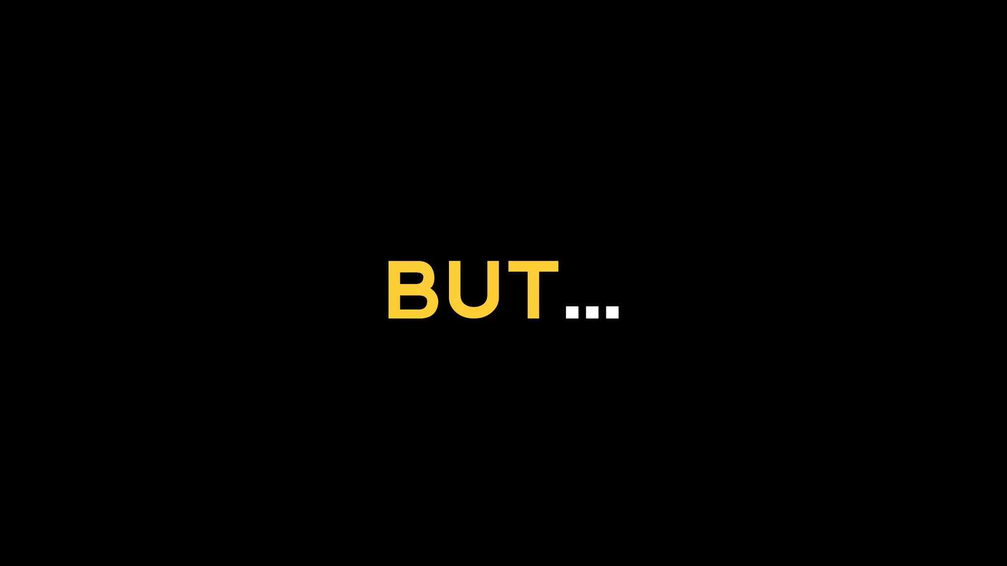 BUT…
 