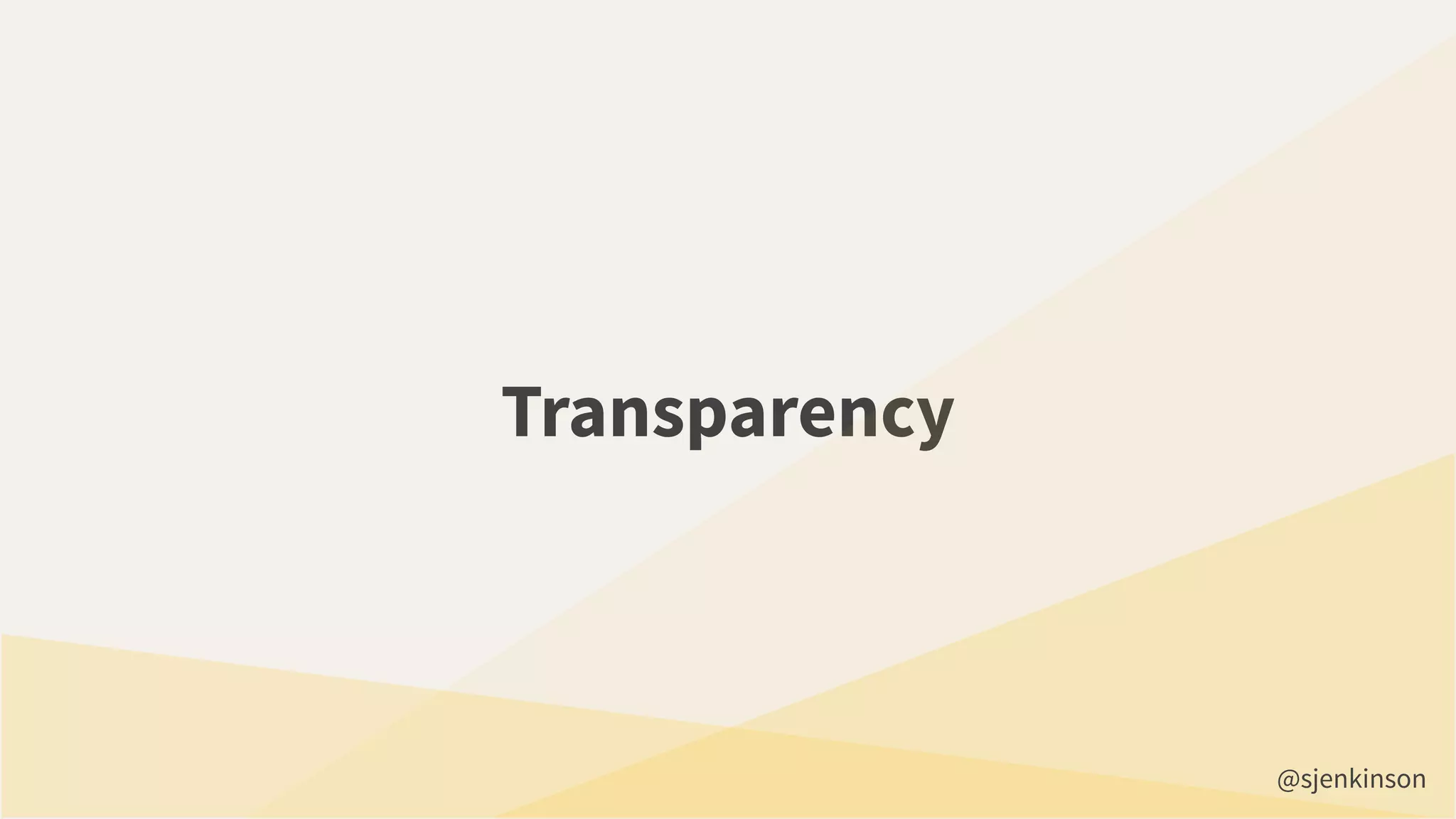 Transparency
@sjenkinson
 