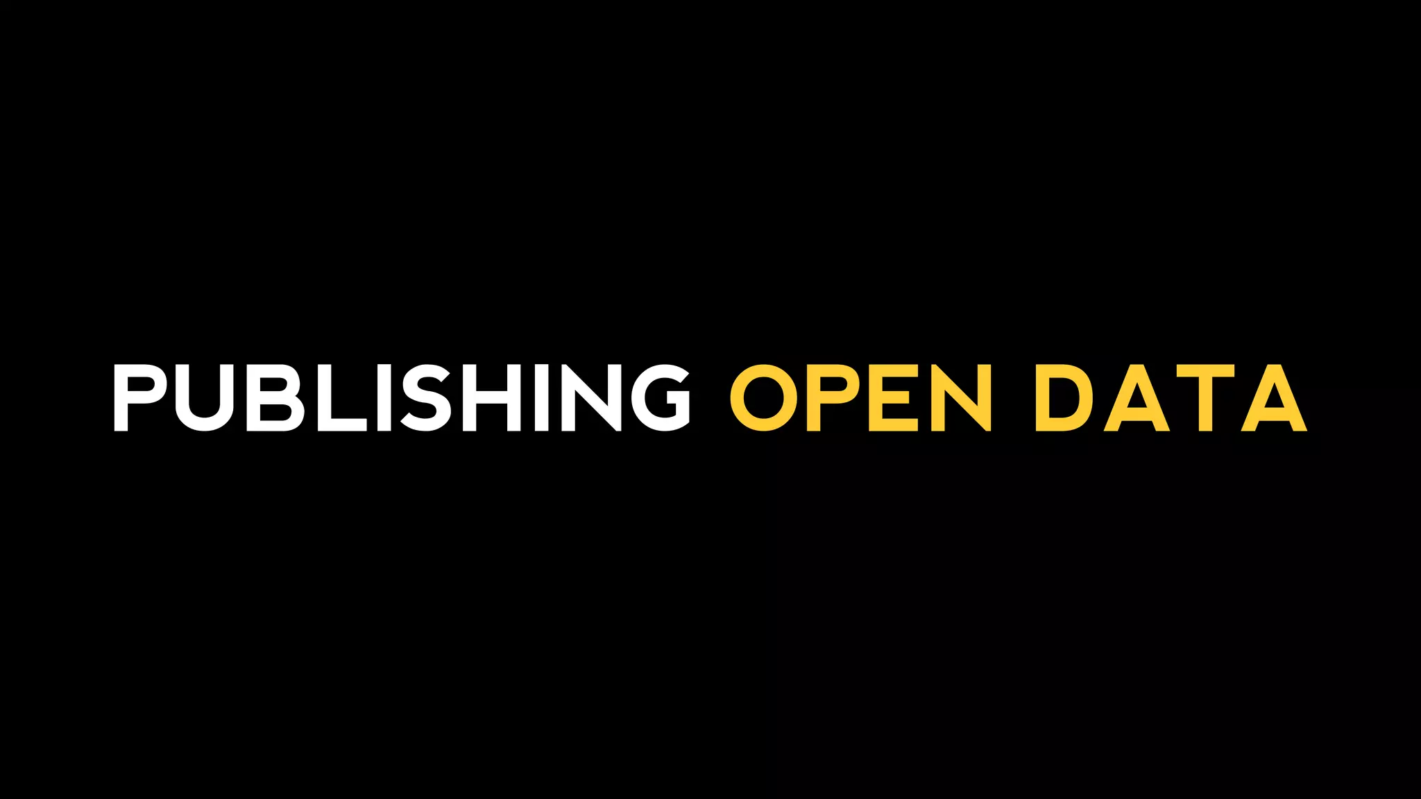 PUBLISHING OPEN DATA
 
