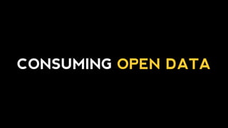 CONSUMING OPEN DATA
 