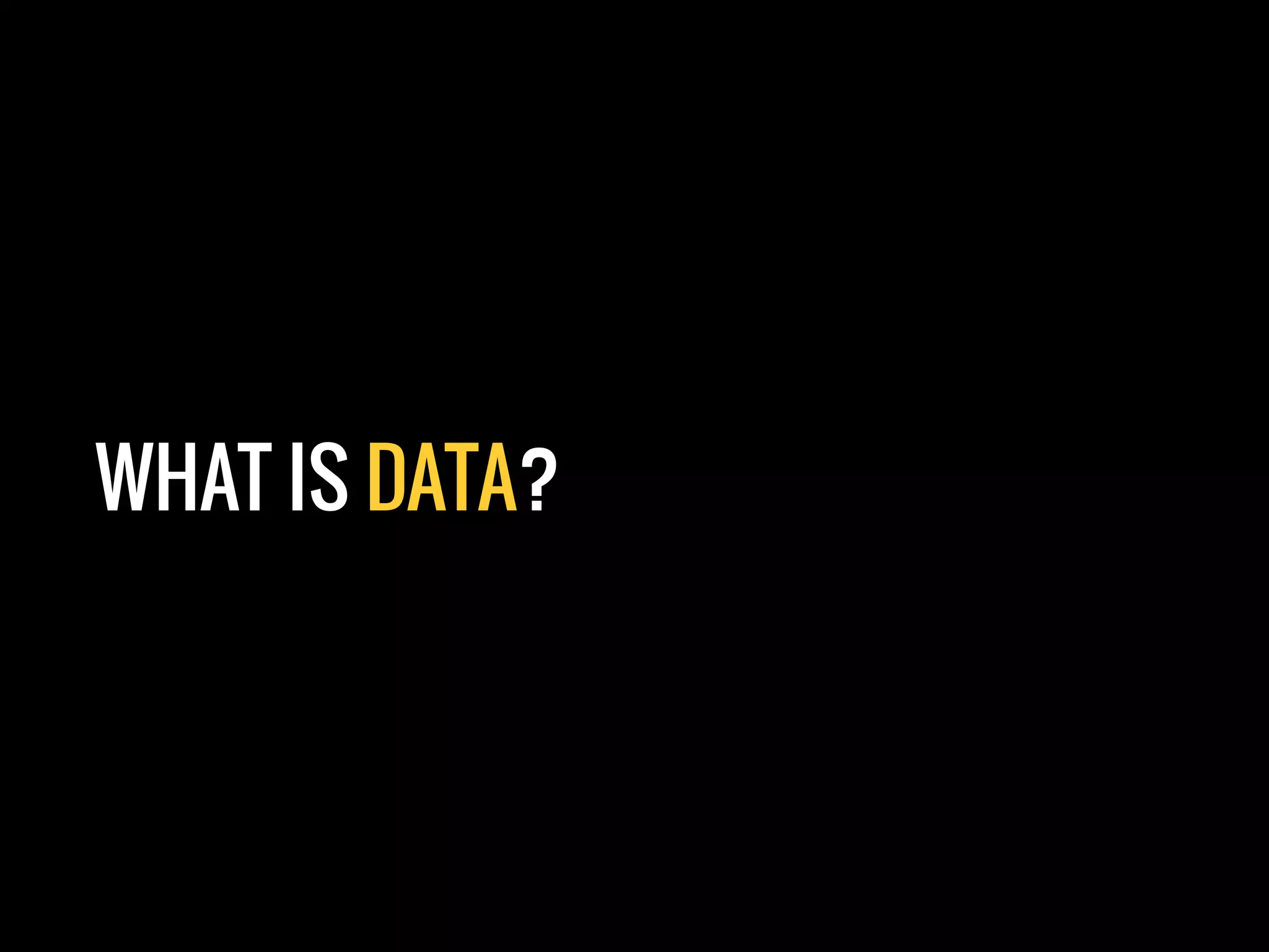 @sjenkinson
WHAT IS DATA?
 