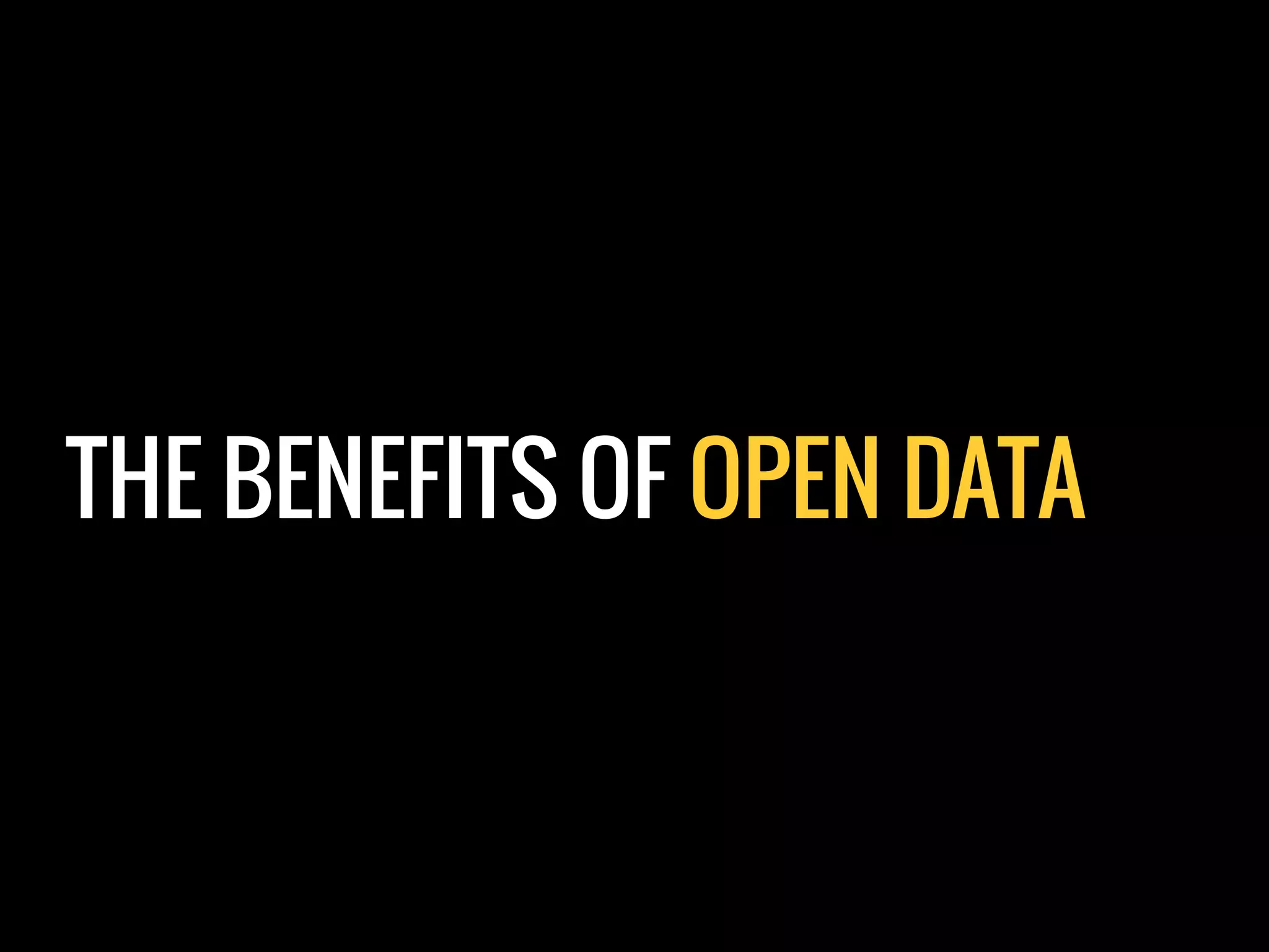 THE BENEFITS OF OPEN DATA
 