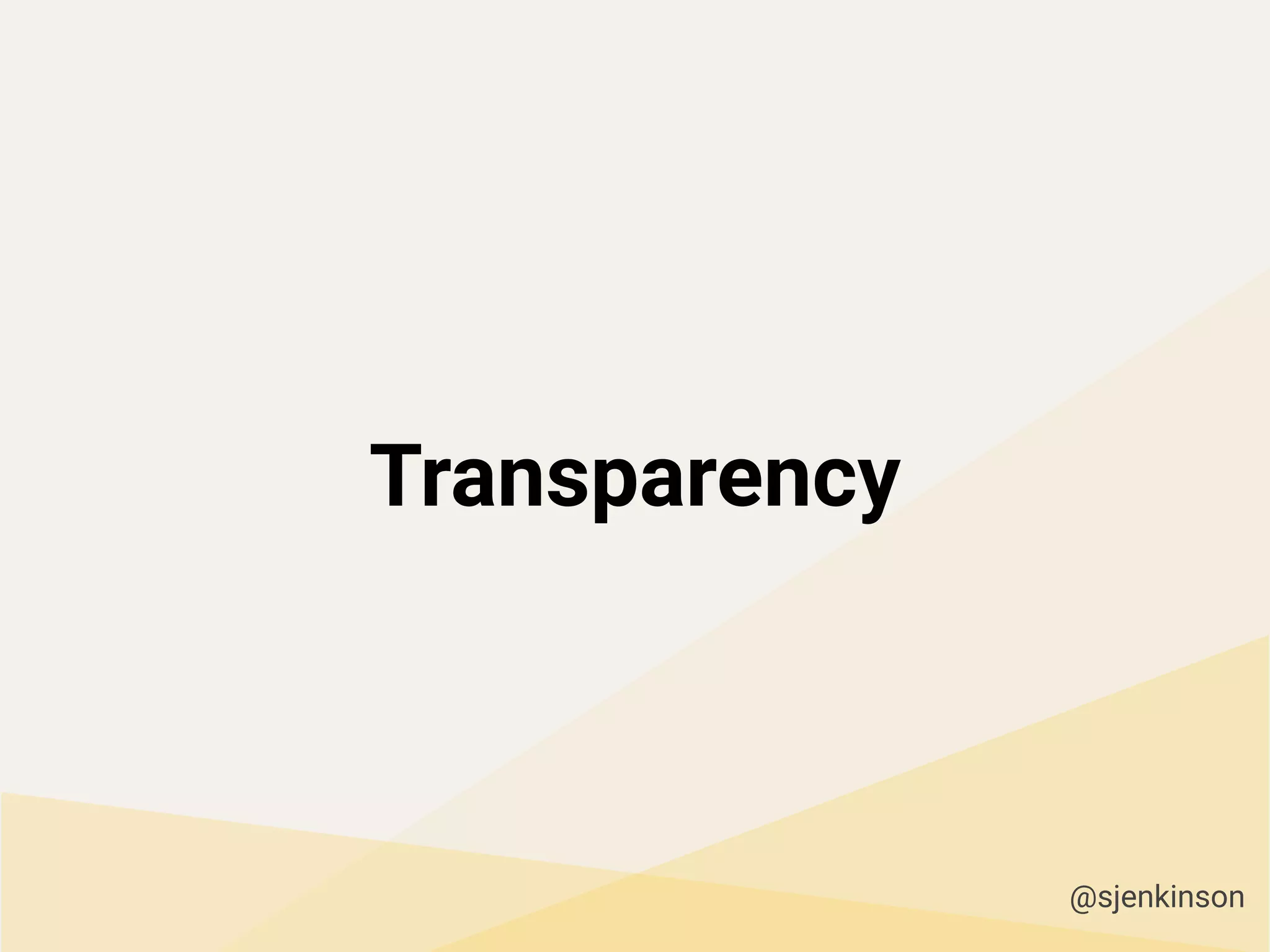 Transparency
@sjenkinson
 