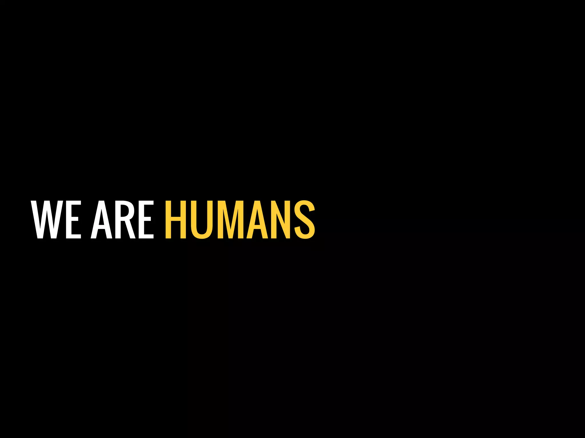 WE ARE HUMANS
 