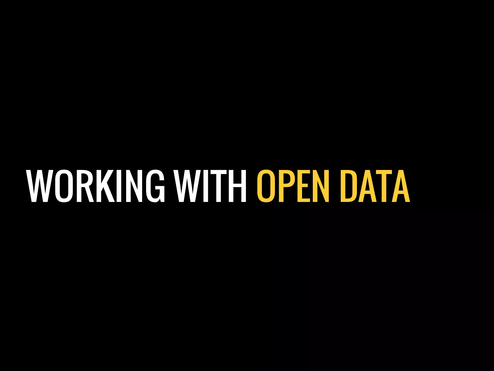 WORKING WITH OPEN DATA
 