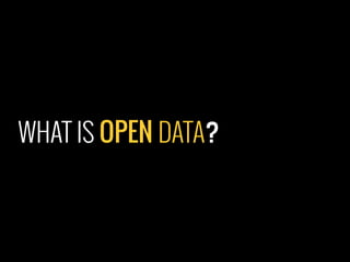 WHAT IS OPEN DATA?
 