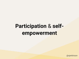 Participation & self-
empowerment
@sjenkinson
 