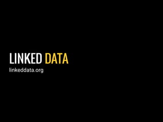 LINKED DATA
linkeddata.org
 