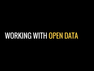 WORKING WITH OPEN DATA
 
