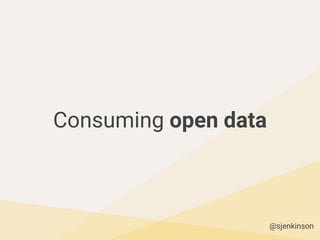 Consuming open data
@sjenkinson
 
