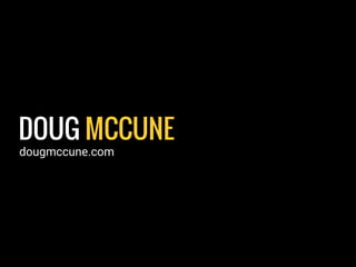 DOUG MCCUNE
dougmccune.com
 