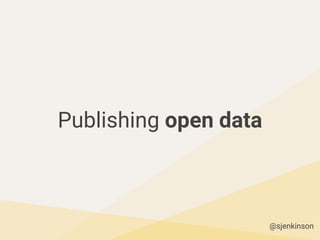 Publishing open data
@sjenkinson
 