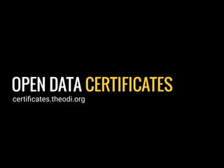 OPEN DATA CERTIFICATES
certiﬁcates.theodi.org
 