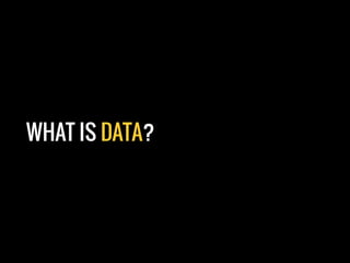 @sjenkinson
WHAT IS DATA?
 