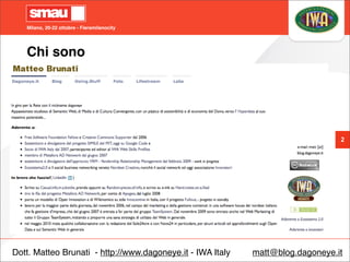 Milano, 20-22 ottobre - Fieramilanocity
Chi sono
2
Dott. Matteo Brunati - http://www.dagoneye.it - IWA Italy matt@blog.dag...