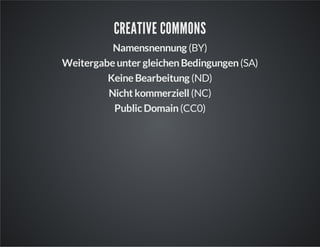 CREATIVE COMMONS
Namensnennung (BY)
Weitergabe unter gleichen Bedingungen (SA)
Keine Bearbeitung (ND)
Nicht kommerziell (NC)
Public Domain (CC0)

 