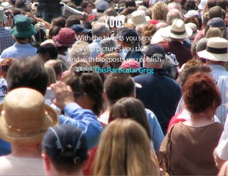 YOU!
With the tweets you send
With pictures you take
And with blogposts you publish
ThisParticularGreg

 