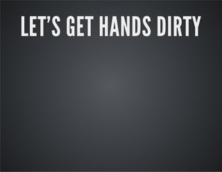 LET'S GET HANDS DIRTY

 