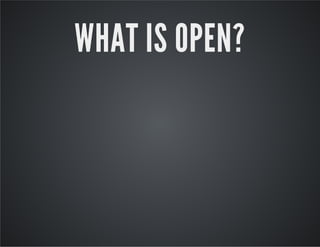 WHAT IS OPEN?

 