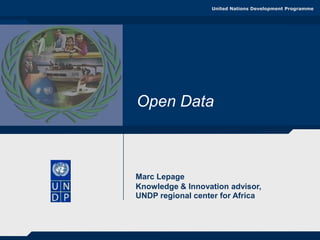 United Nations Development Programme

Open Data

Marc Lepage
Knowledge & Innovation advisor,
UNDP regional center for Africa

 