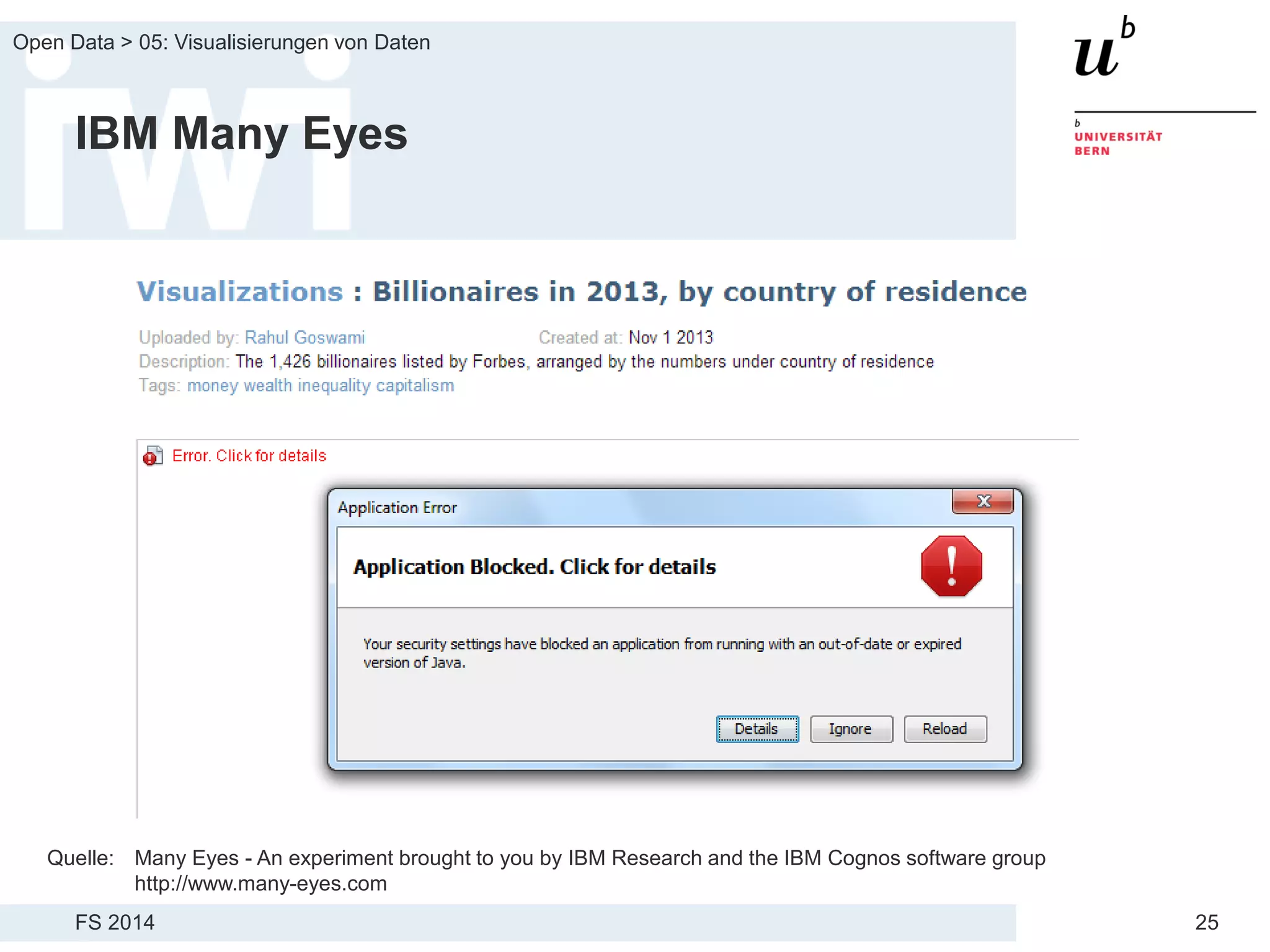 FS 2014
Open Data > 05: Visualisierungen von Daten
25
IBM Many Eyes
Quelle: Many Eyes - An experiment brought to you by IBM Research and the IBM Cognos software group
http://www.many-eyes.com
 