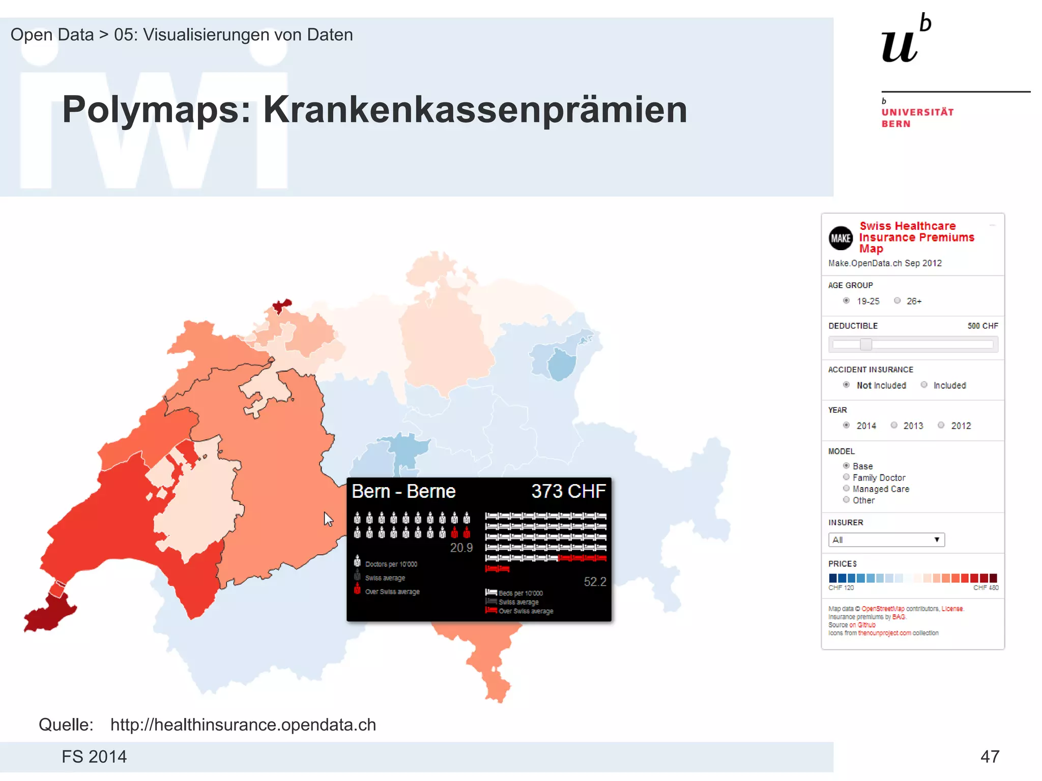 FS 2014
Open Data > 05: Visualisierungen von Daten
47
Polymaps: Krankenkassenprämien
Quelle: http://healthinsurance.opendata.ch
 