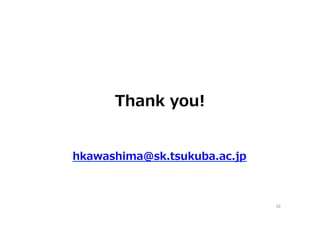 Thank  you!
hkawashima@sk.tsukuba.ac.jp  
33	
 