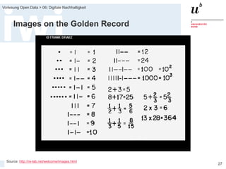 FS 2015
Vorlesung Open Data > 06: Digitale Nachhaltigkeit
27
Images on the Golden Record
Source: http://re-lab.net/welcome/images.html
 