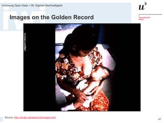 FS 2015
Vorlesung Open Data > 06: Digitale Nachhaltigkeit
41
Images on the Golden Record
Source: http://re-lab.net/welcome/images.html
 