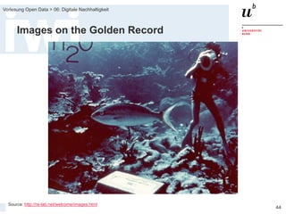 FS 2015
Vorlesung Open Data > 06: Digitale Nachhaltigkeit
44
Images on the Golden Record
Source: http://re-lab.net/welcome/images.html
 