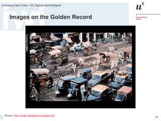 FS 2015
Vorlesung Open Data > 06: Digitale Nachhaltigkeit
47
Images on the Golden Record
Source: http://re-lab.net/welcome/images.html
 