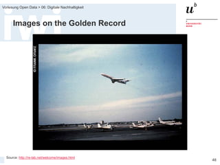 FS 2015
Vorlesung Open Data > 06: Digitale Nachhaltigkeit
48
Images on the Golden Record
Source: http://re-lab.net/welcome/images.html
 