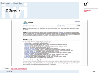 FS 2015
Open Data > 11: Linked Data
14
DBpedia
Quelle: http://wiki.dbpedia.org
 