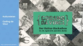 Kulturdaten
Coding da
Vinci
http://codingdavinci.de/daten/
 