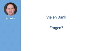 @tursics Vielen Dank
Fragen?
 