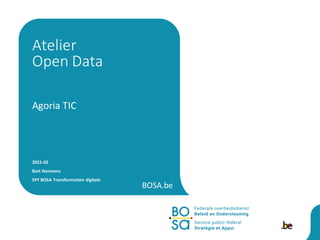 BOSA.be
Agoria TIC
2021-02
Bart Hanssens
SPF BOSA Transformation digitale
Atelier
Open Data
 